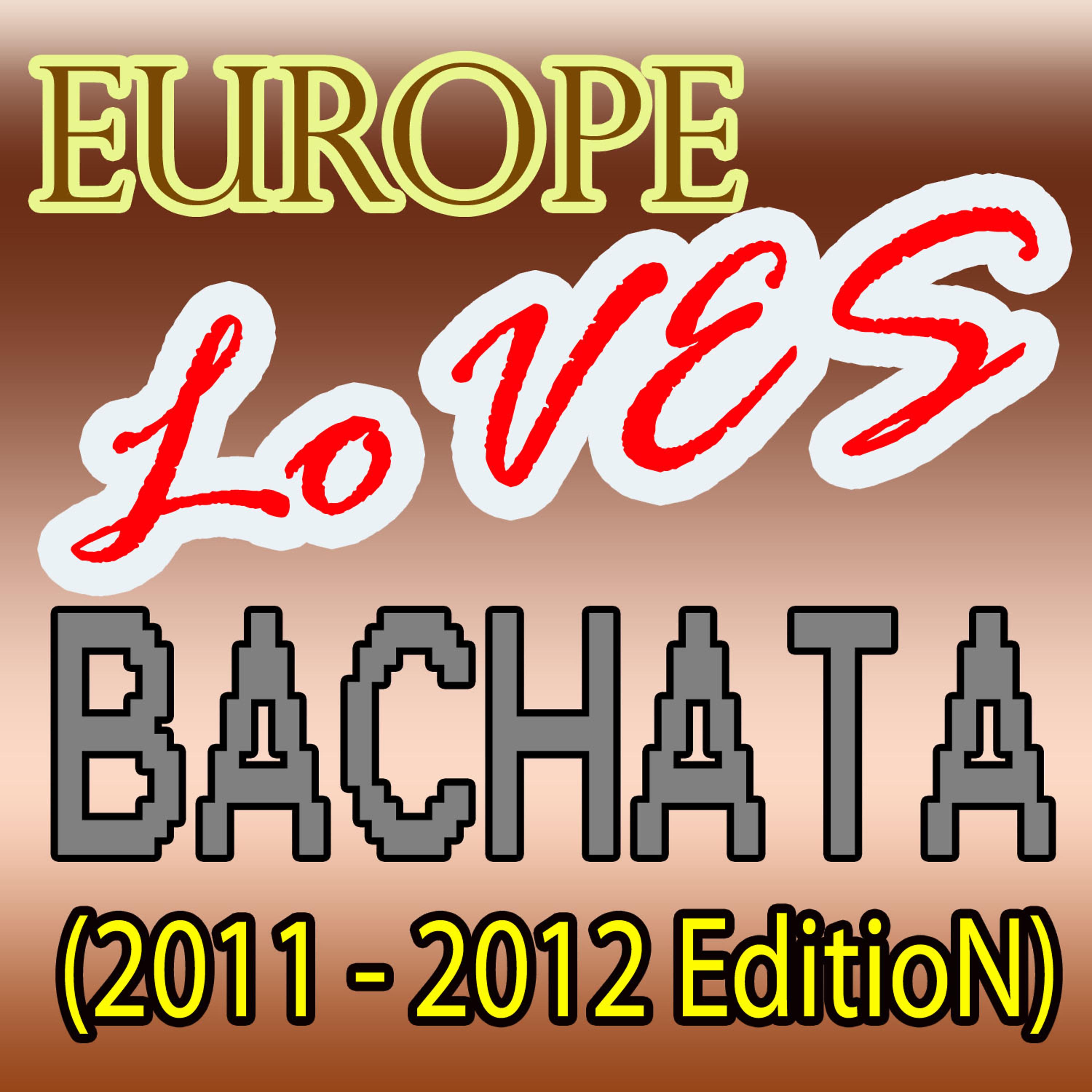 Постер альбома Europe Loves Bachata (2011 - 2012 Edition)