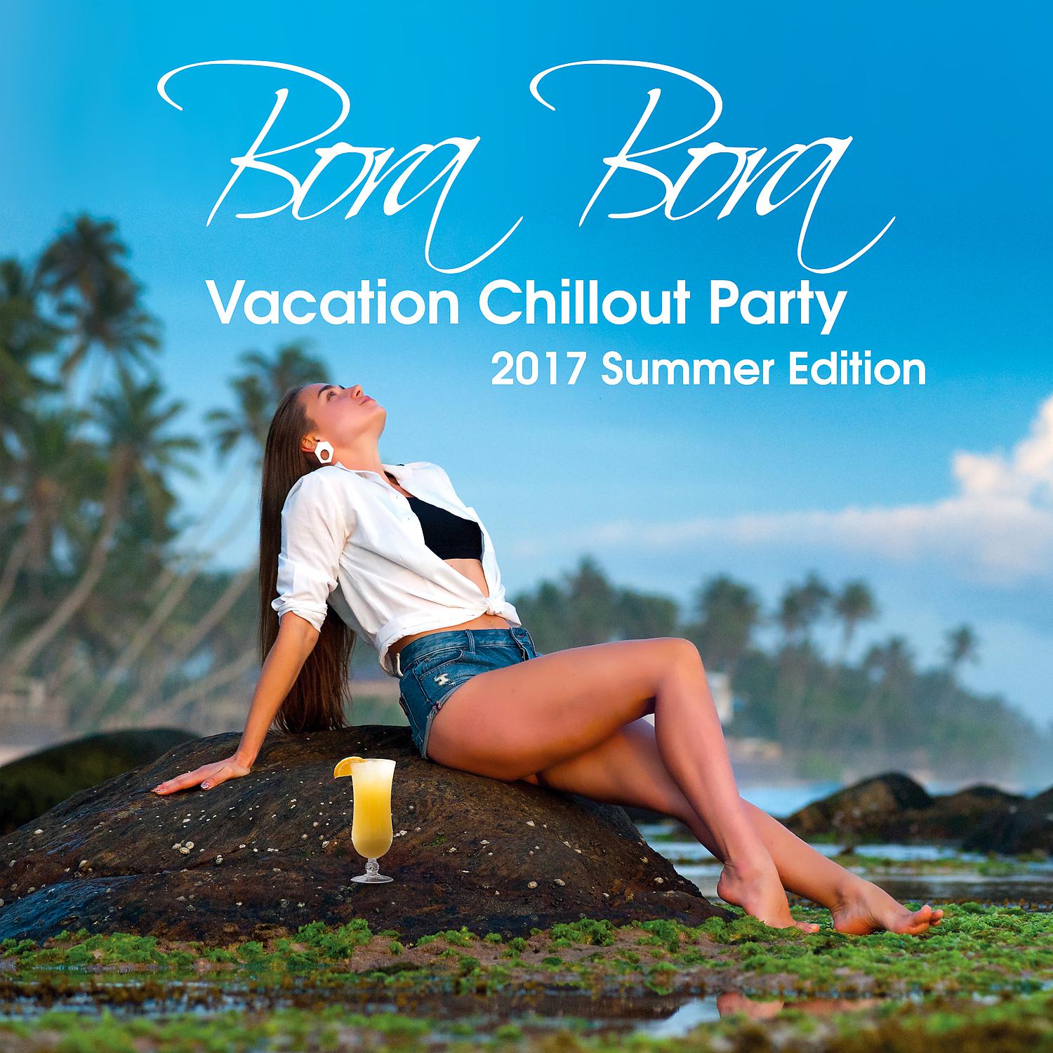 Постер альбома Bora Bora Vacation Chillout Party: 2017 Summer Edition, Chill Hits Experience, 20 Chillout del Mar, Relax on the Beach, Lounge & Bar Music, Deep Ambient, Inspired by Hot Ibiza Party