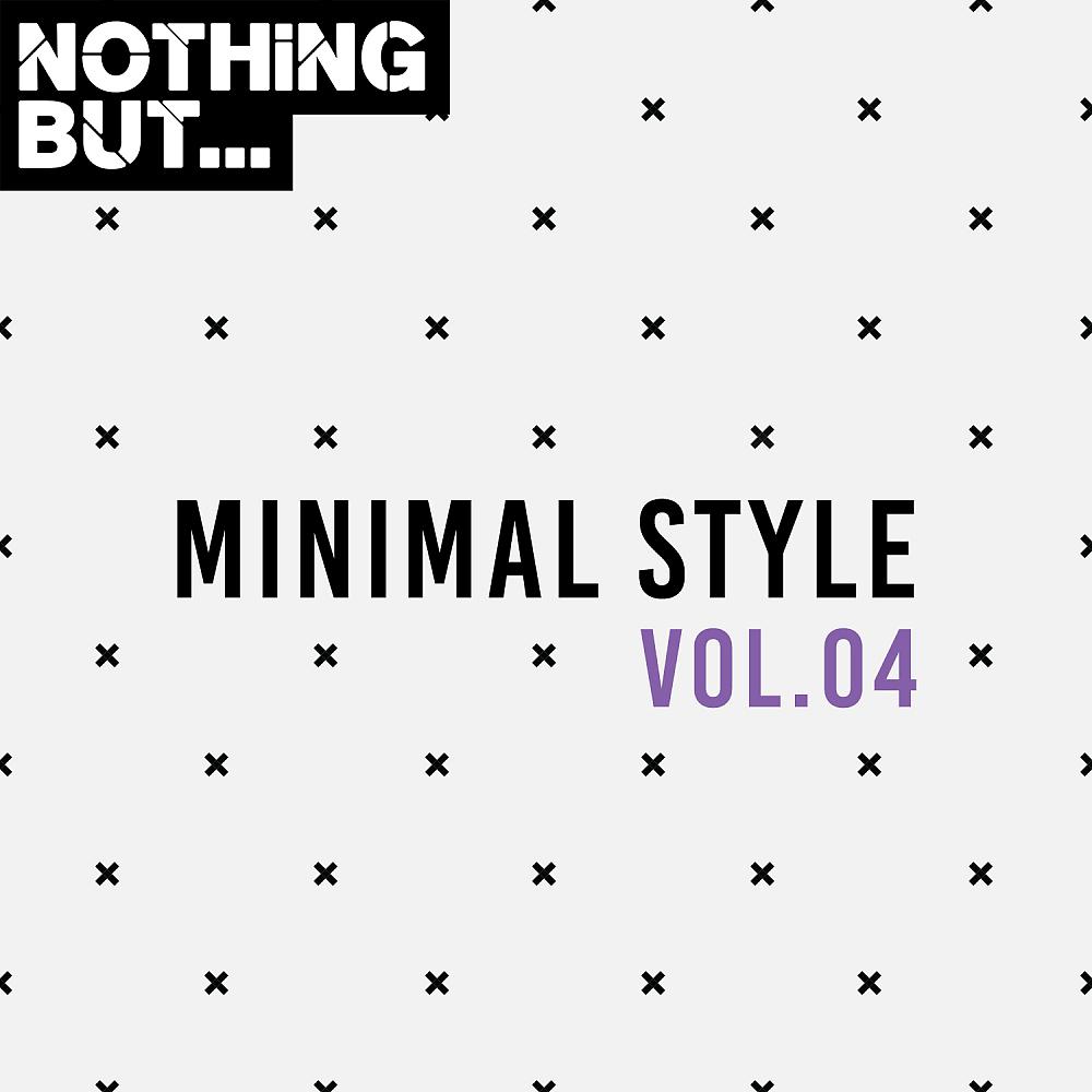 Постер альбома Nothing But... Minimal Style, Vol. 04