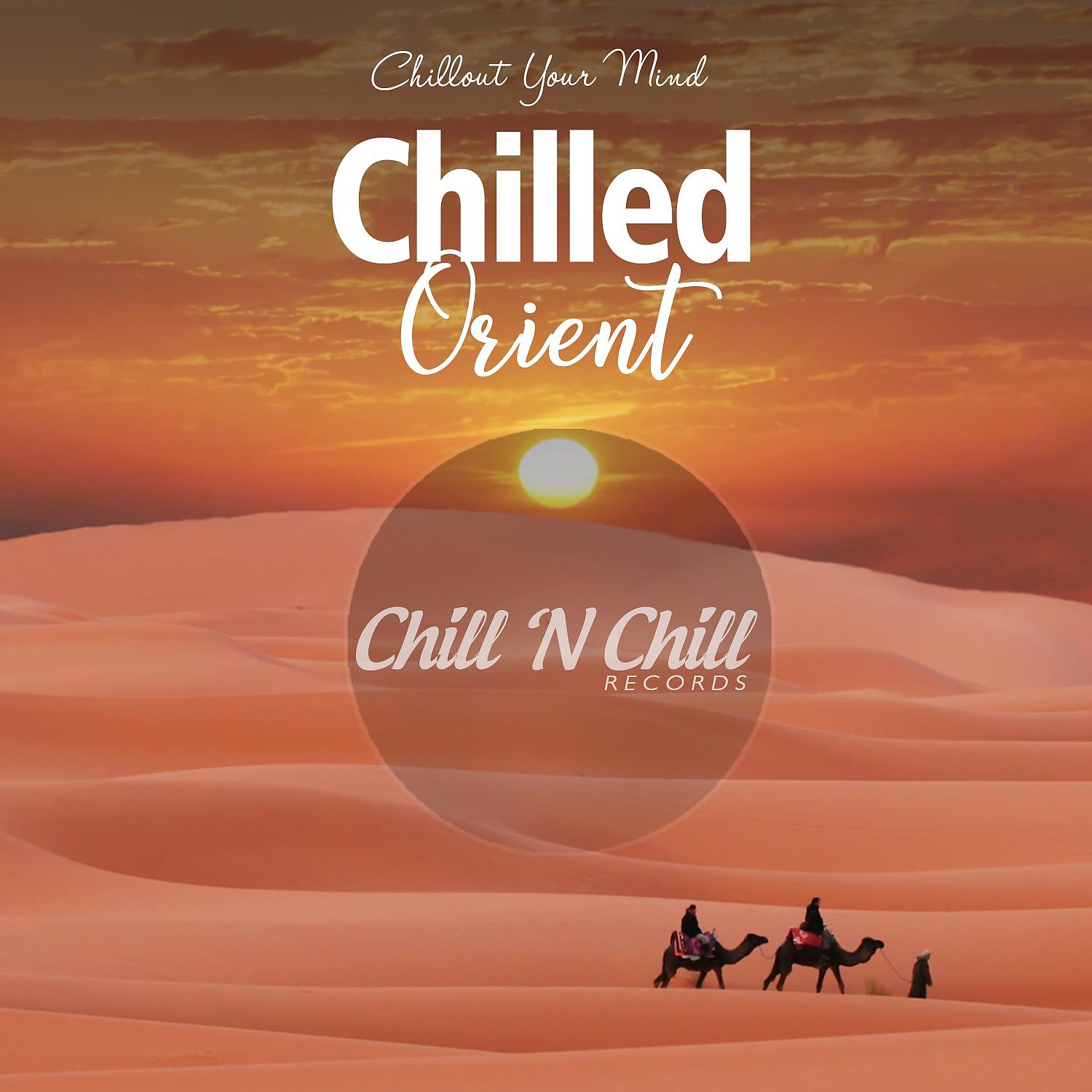 Постер альбома Chilled Orient: Chillout Your Mind