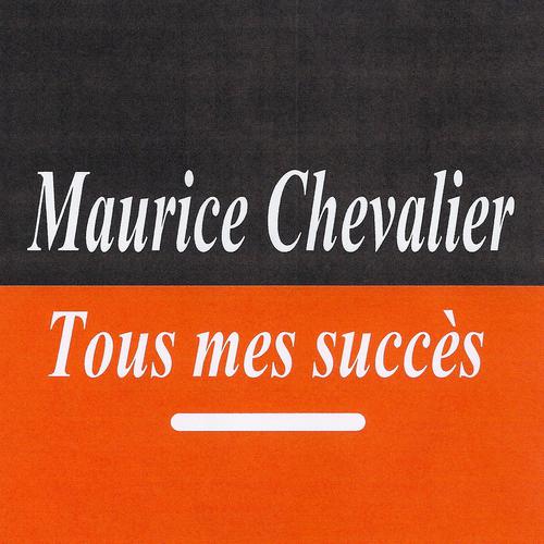 Постер альбома Tous mes succès - Maurice Chevalier