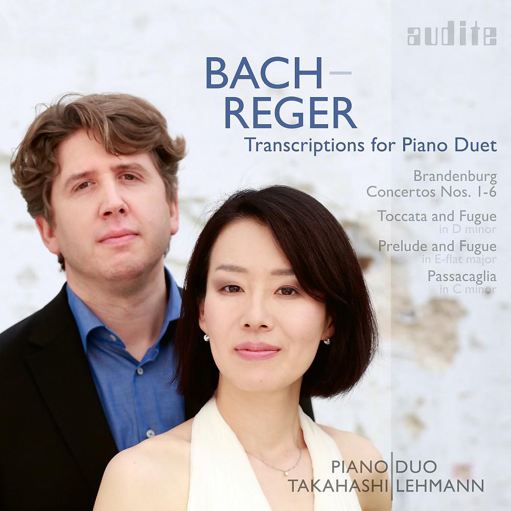 Постер альбома Bach-Reger: Transcriptions for Piano Duet (Brandenburg Concertos Nos. 1-6, Toccata and Fugue, Passacaglia & Prelude and Fuge)
