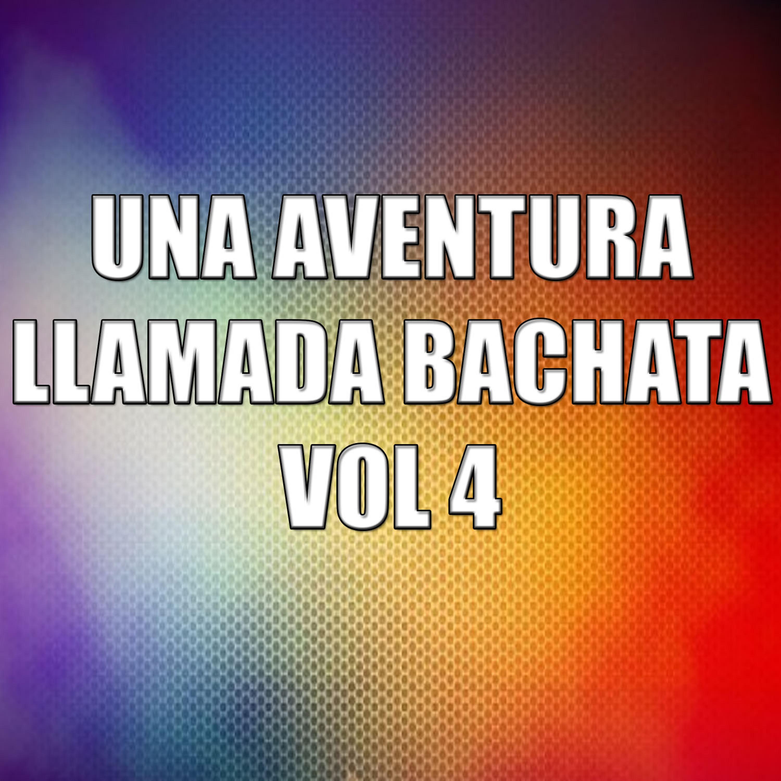 Постер альбома Una Aventura Llamada Bachata Vol 4