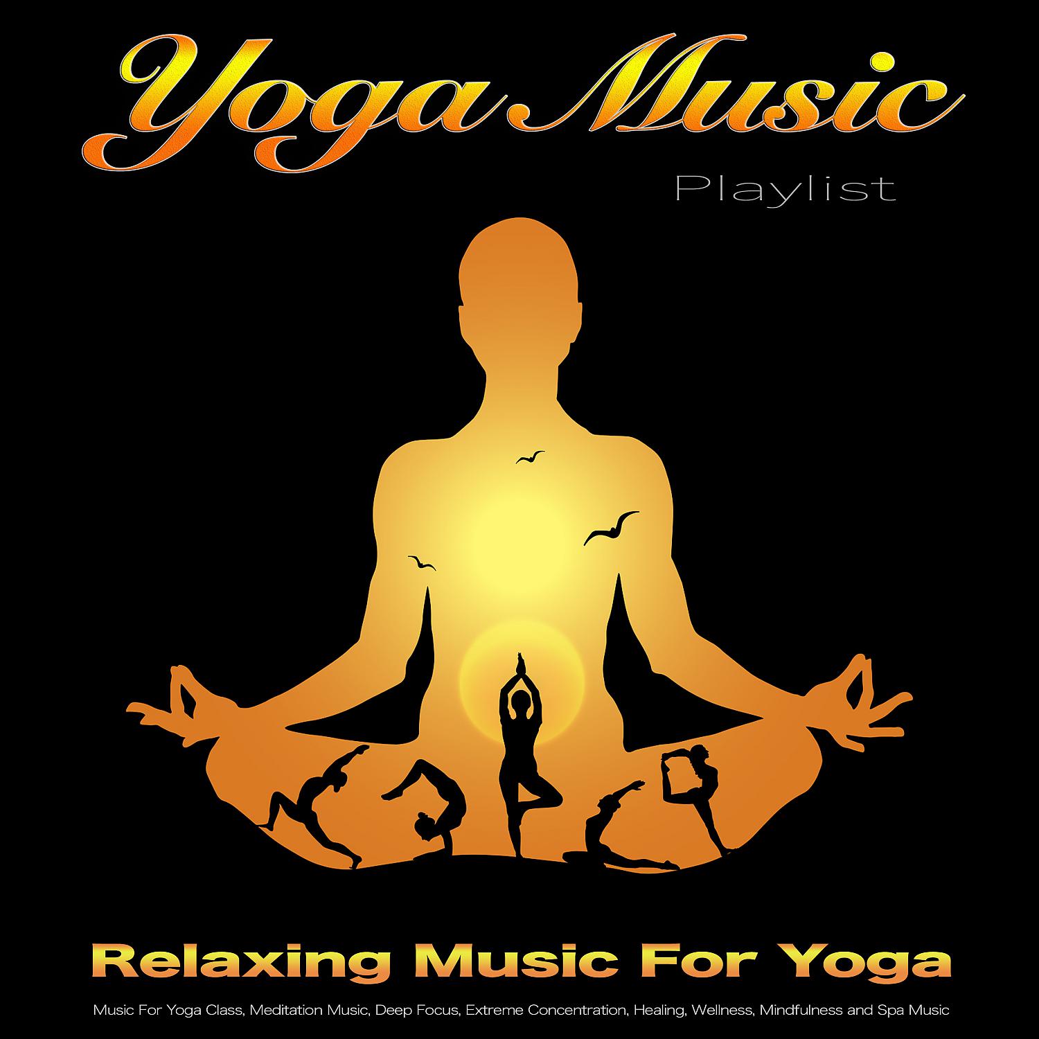 Постер альбома Yoga Music Playlist: Relaxing Music For Yoga, Music For Yoga Class, Meditation Music, Deep Focus, Extreme Concentration, Healing, Wellness, Mindfulness and Spa Music