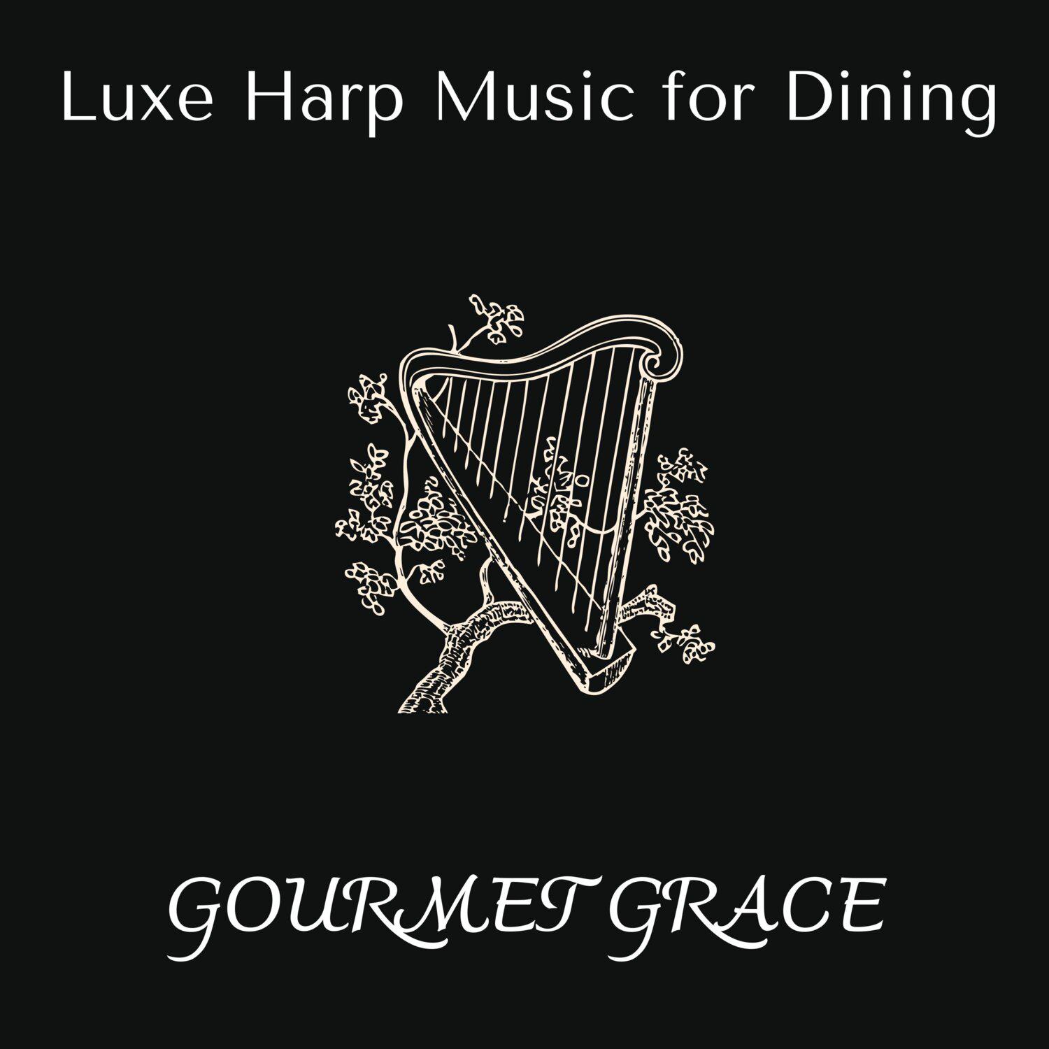 Постер альбома Gourmet Grace - Luxe Harp Music for Dining