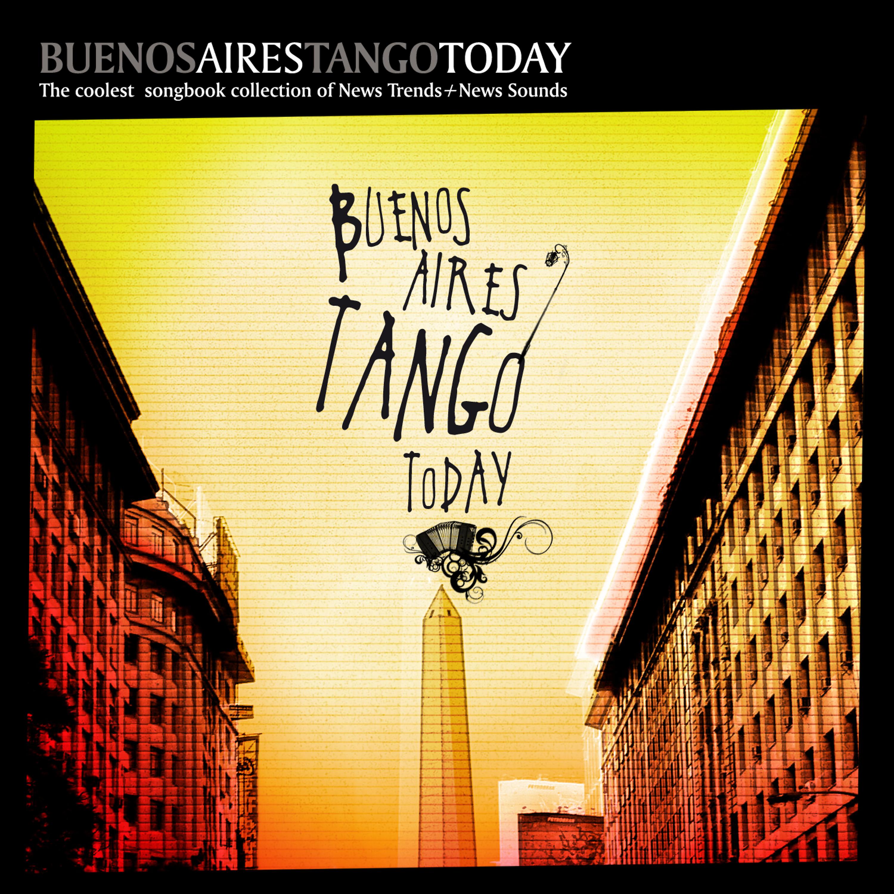 Постер альбома BUENOS AIRES TANGO TODAY the coolest songhook collection of news trends +news sounds