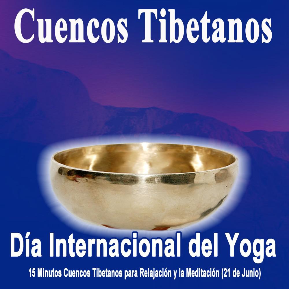 Постер альбома Día Internacional del Yoga - 21 de Junio (15 Minutos Cuencos Tibetanos para Relajación y la Meditación)