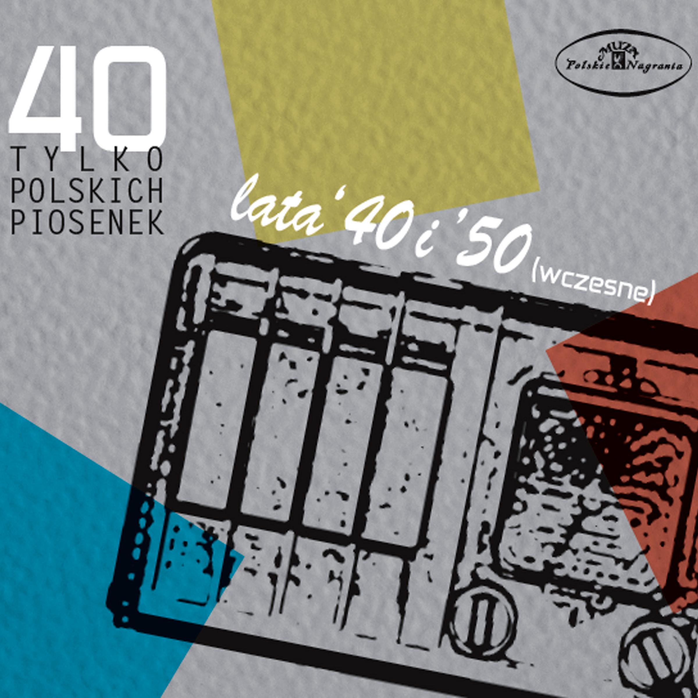 Постер альбома 40 tylko polskich piosenek: lata 40-te i 50-te (wczesne)