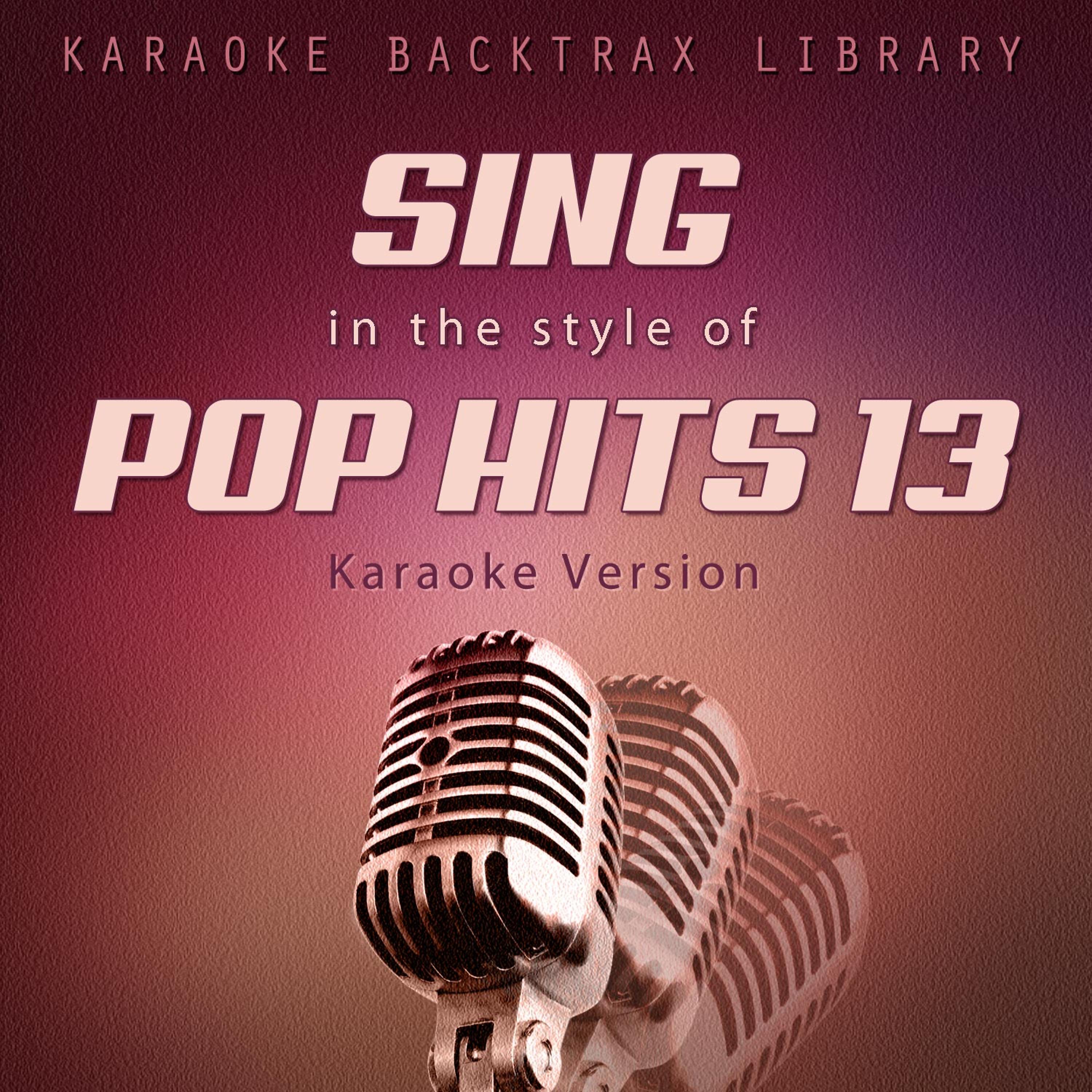 Постер альбома Sing in the Style of Pop Hits 13 (Karaoke Version)