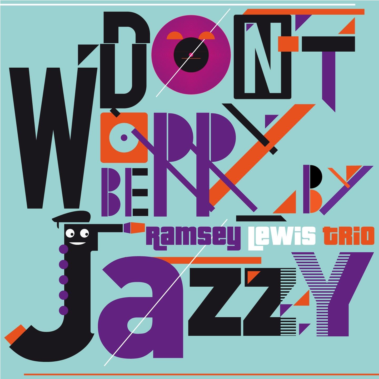 Постер альбома Don't Worry Be Jazzy By Ramsey Lewis Trio