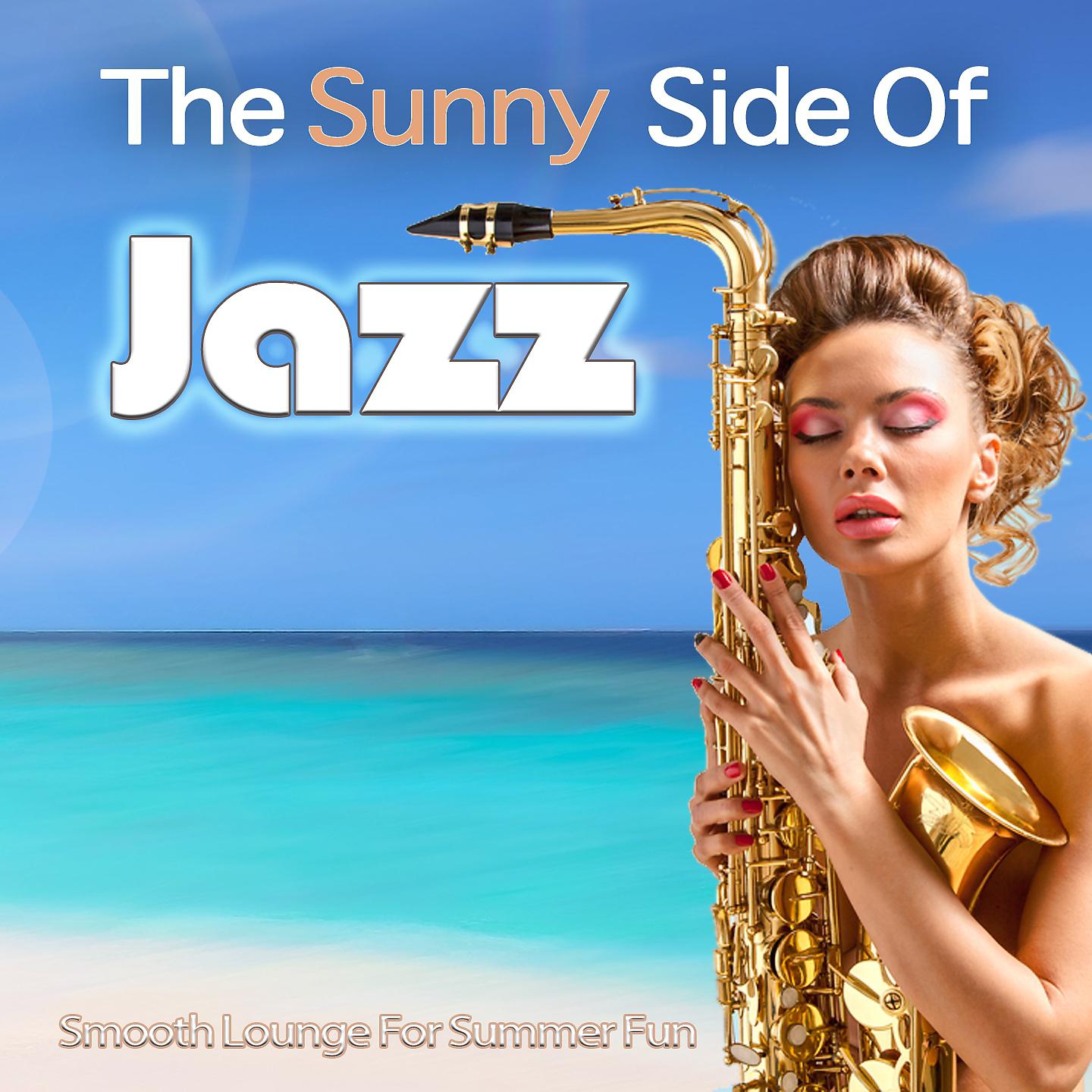 Постер альбома The Sunny Side Of Jazz - Smooth Lounge For Summer Fun