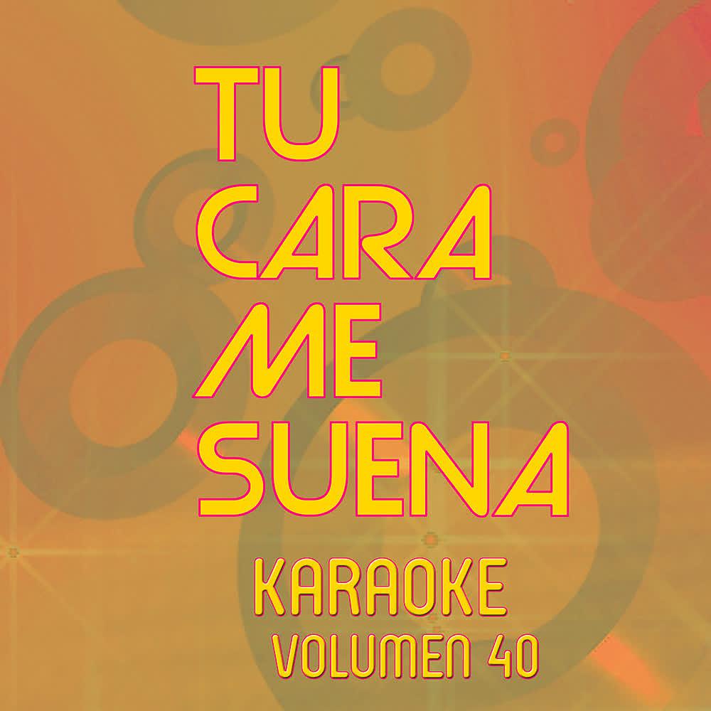 Постер альбома Tu Cara Me Suena Karaoke (Vol. 40)