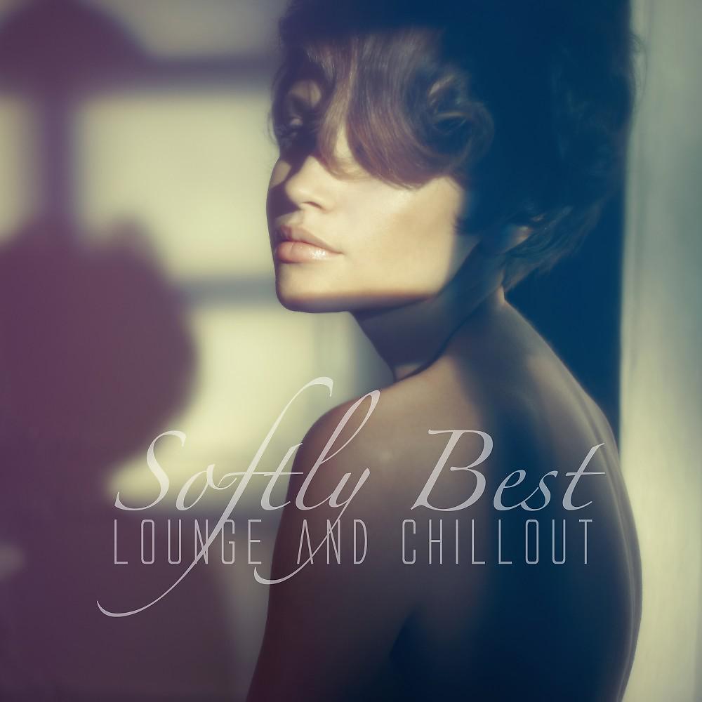 Постер альбома Softly Best Lounge and Chillout