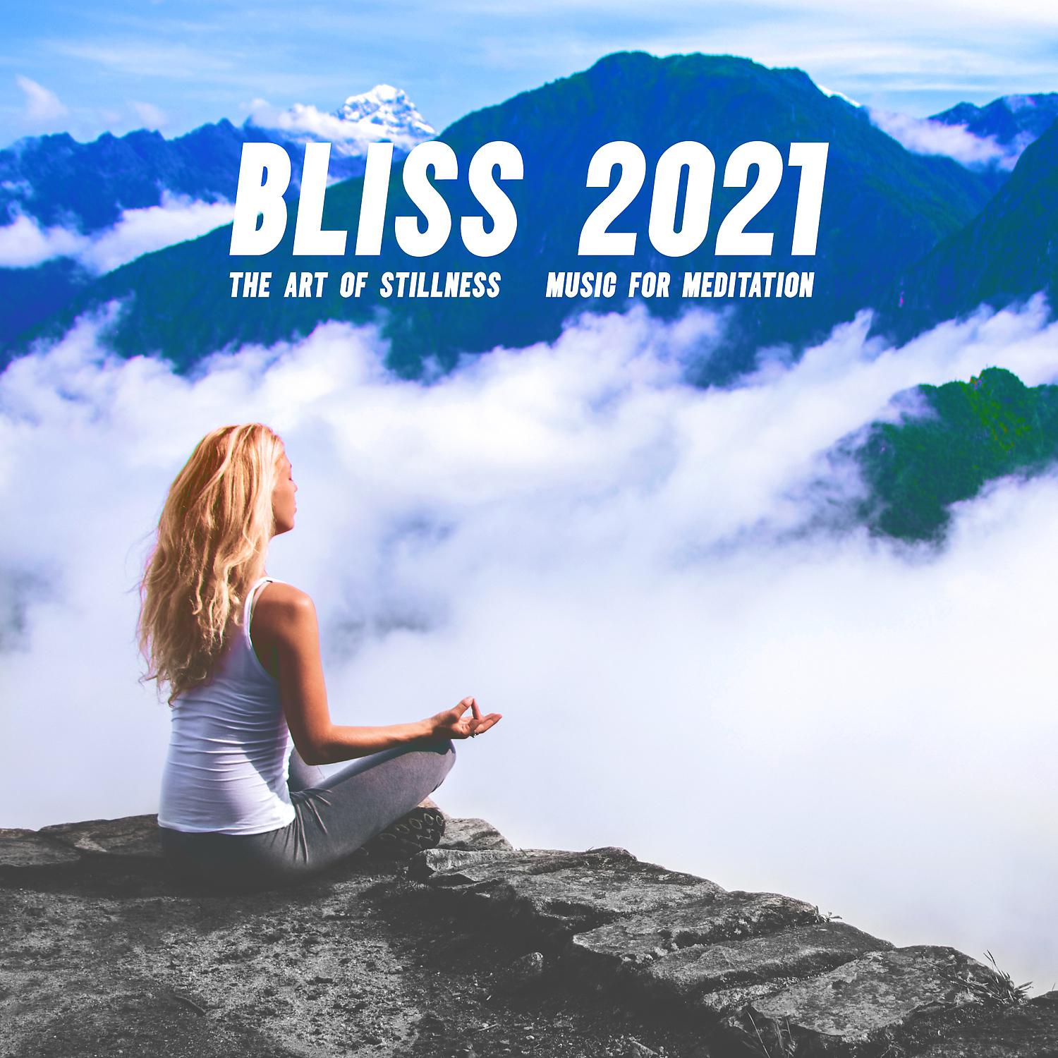 Постер альбома Bliss 2021: The Art of Stillness - Music for Meditation, Yoga and Relaxation