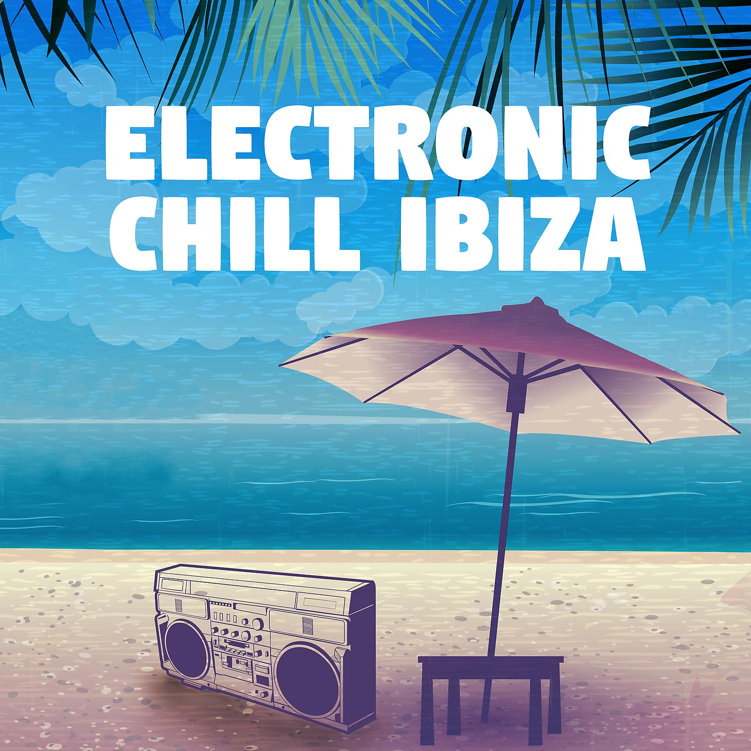 Постер альбома Electronic Chill Ibiza - Cocktail Bar, Early Sunrise, Holiday House