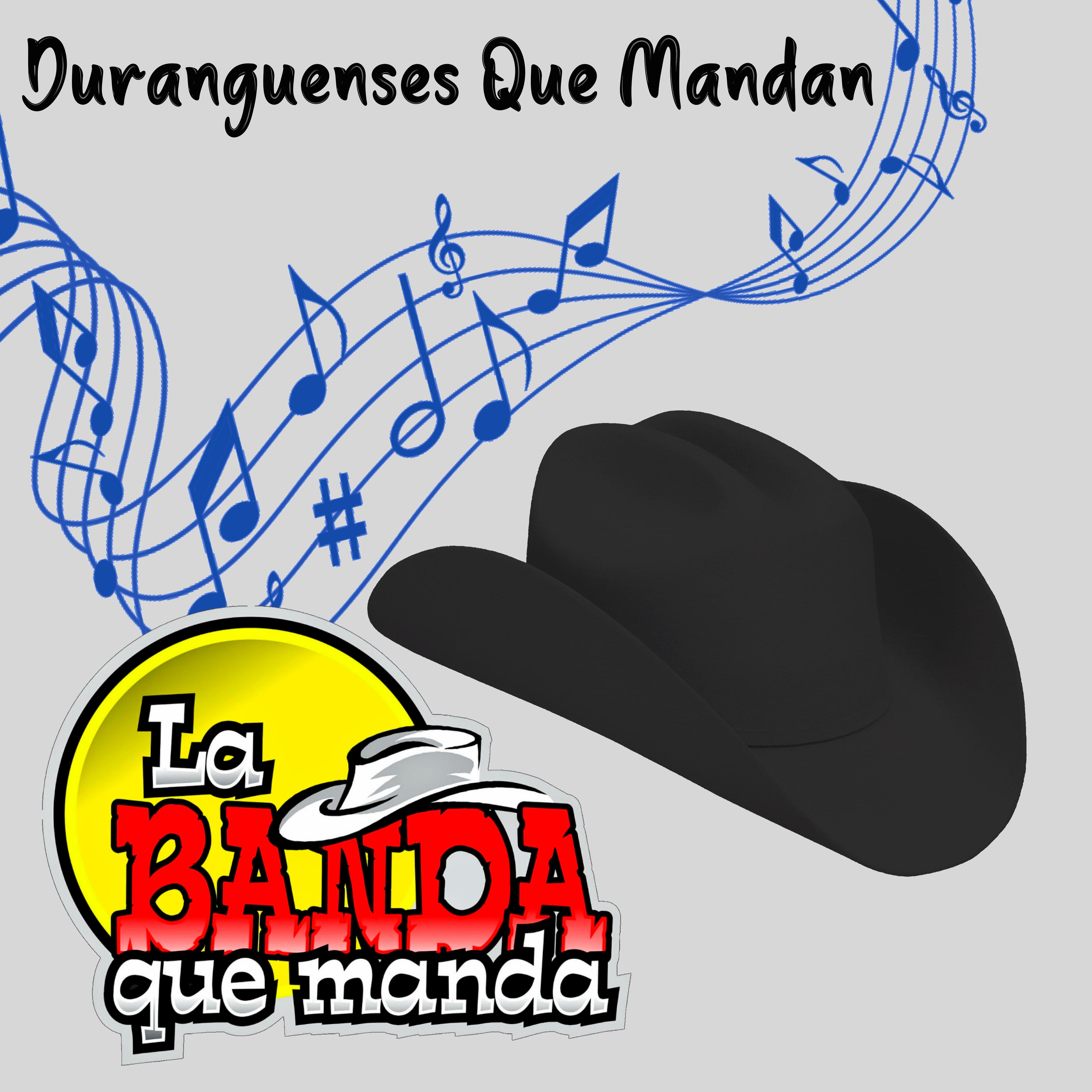 Постер альбома Duranguenses Que Mandan ( la Ultima Canción / Sin Razon / Mi Gran Noche / Amor del Bueno / La Que Se Fue / Quieres Ser Mi Amante )