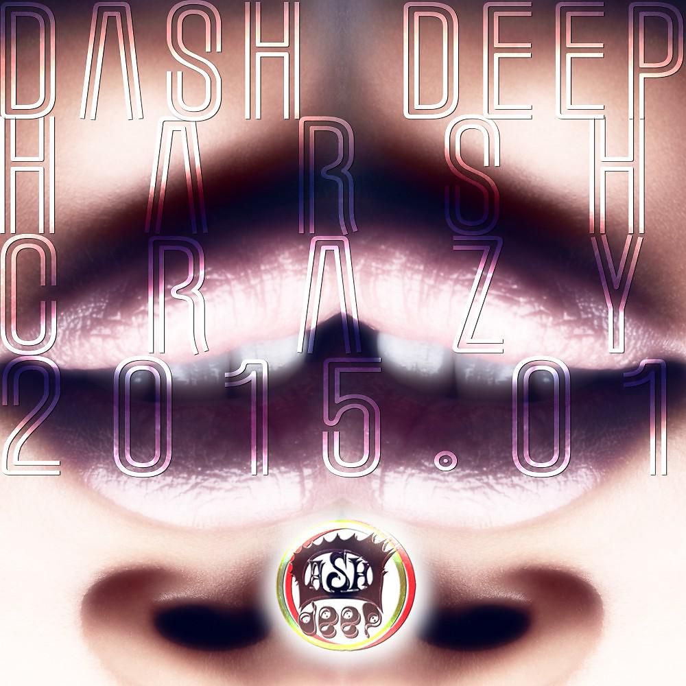 Постер альбома Dash Deep Harsh Crazy 2015.01