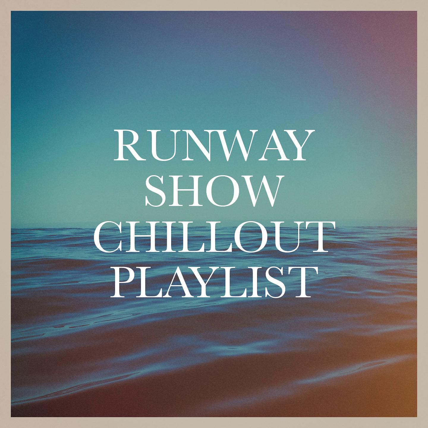 Постер альбома Runway Show Chillout Playlist