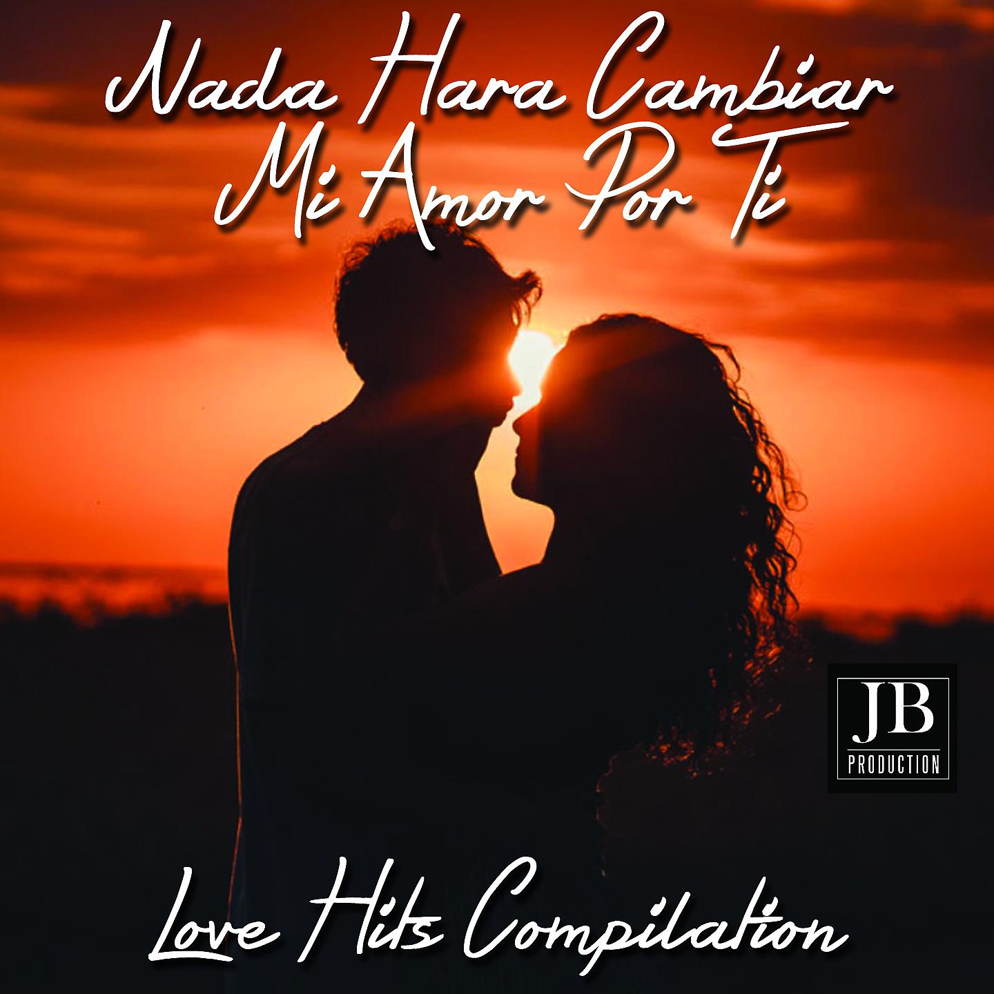 Постер альбома Nada Hará Cambiar Mi Amor Port Ti Love Hits Compilation