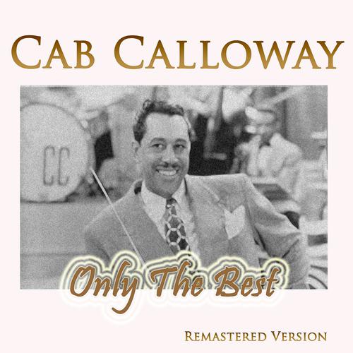 Постер альбома Cab Calloway: Only the Best (Remastered Version)