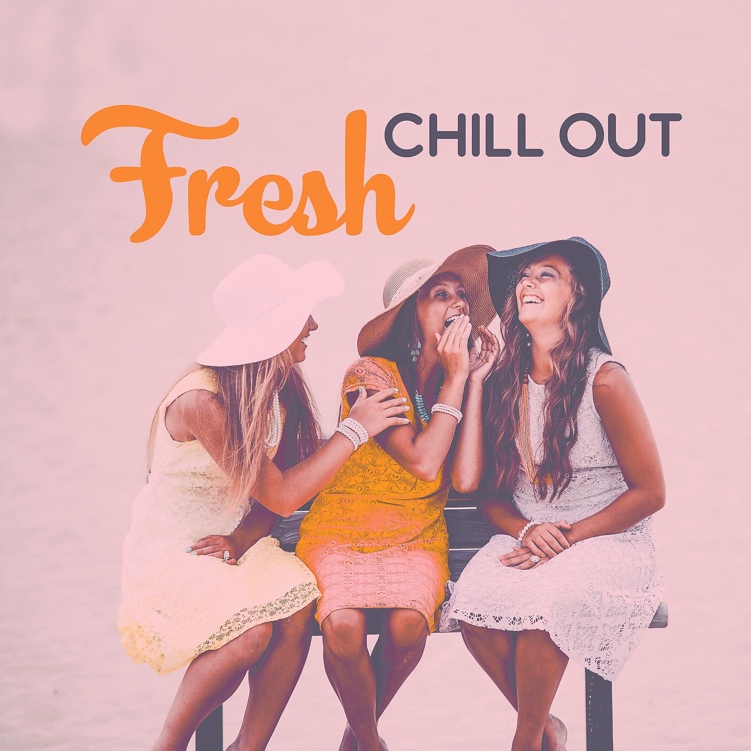 Постер альбома Fresh Chill Out - Chill Out Music, Deep Lounge, Beach Party