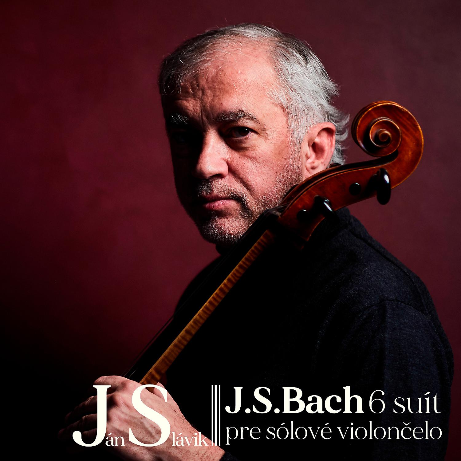 Постер альбома Ján Slávik - J.S.BACH 6 suít pre sólové violončelo