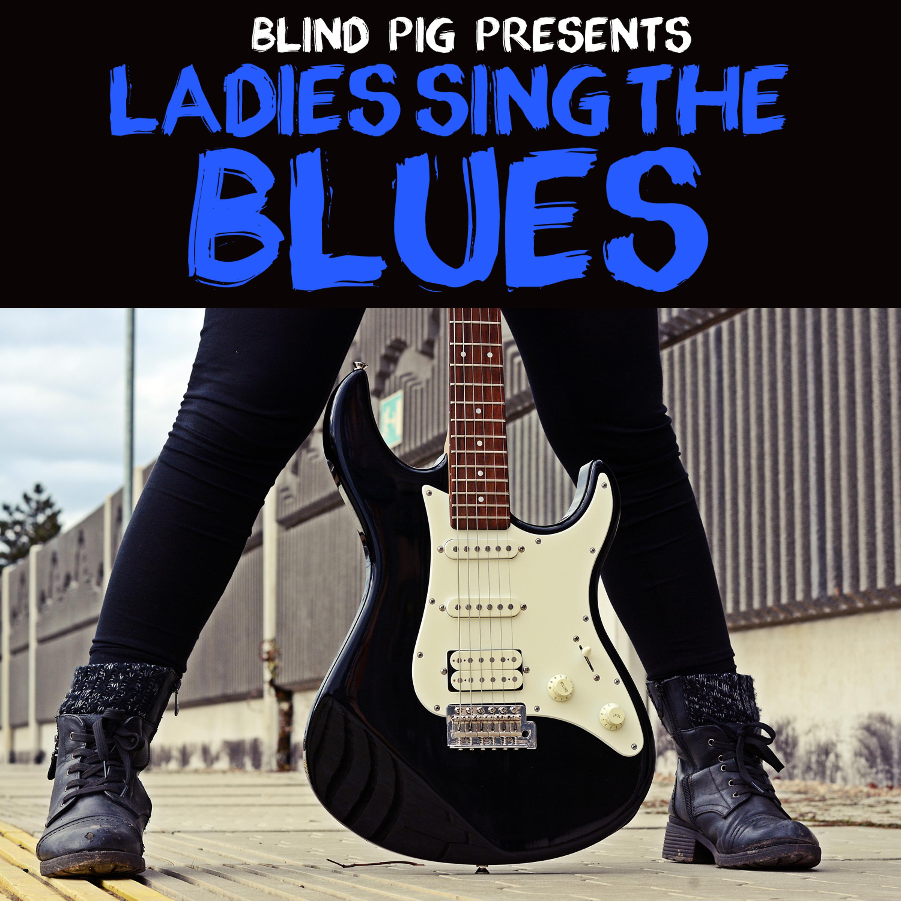 Постер альбома Blind Pig Presents: Ladies Sing the Blues