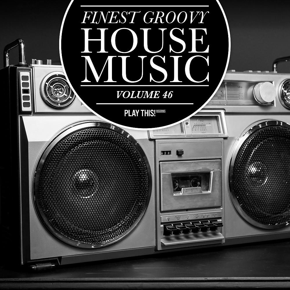 Постер альбома Finest Groovy House Music, Vol. 46