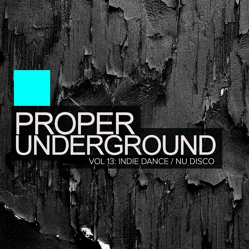 Постер альбома Proper Underground, Vol.13: Indie Dance: Nu Disco
