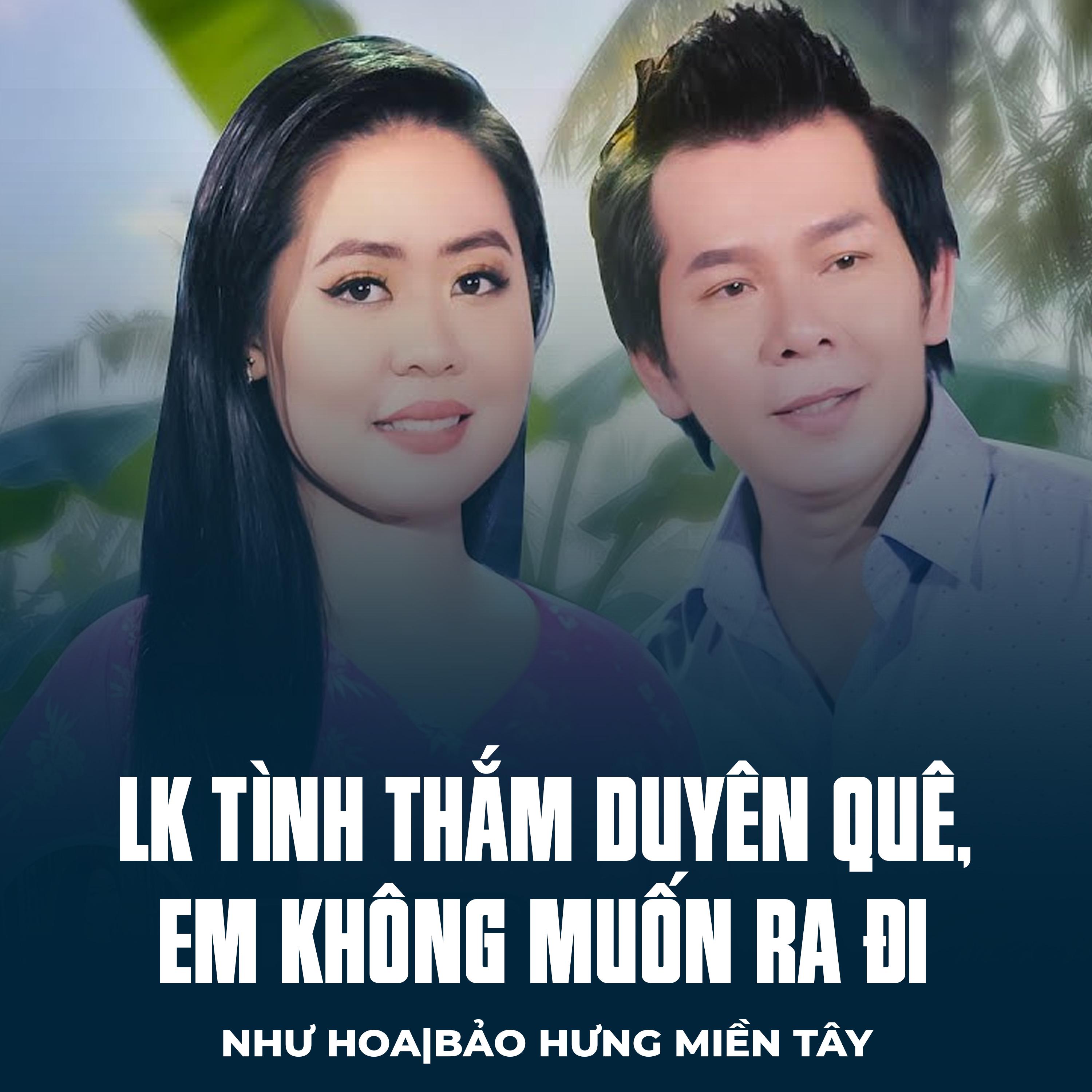 Постер альбома LK Tình Thắm Duyên Quê, Em Không Muốn Ra Đi