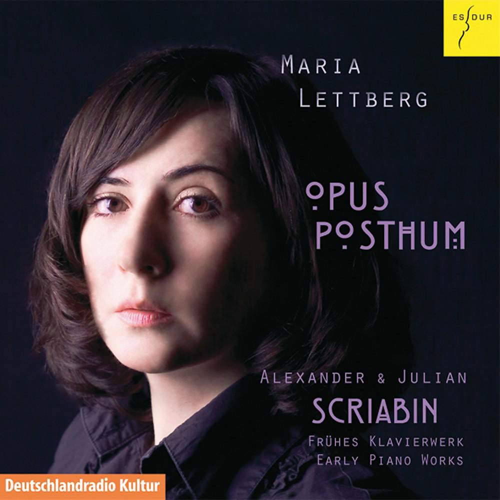 Постер альбома Opus Posthum - Alexander & Julian Scriabin: Frühes Klavierwerk