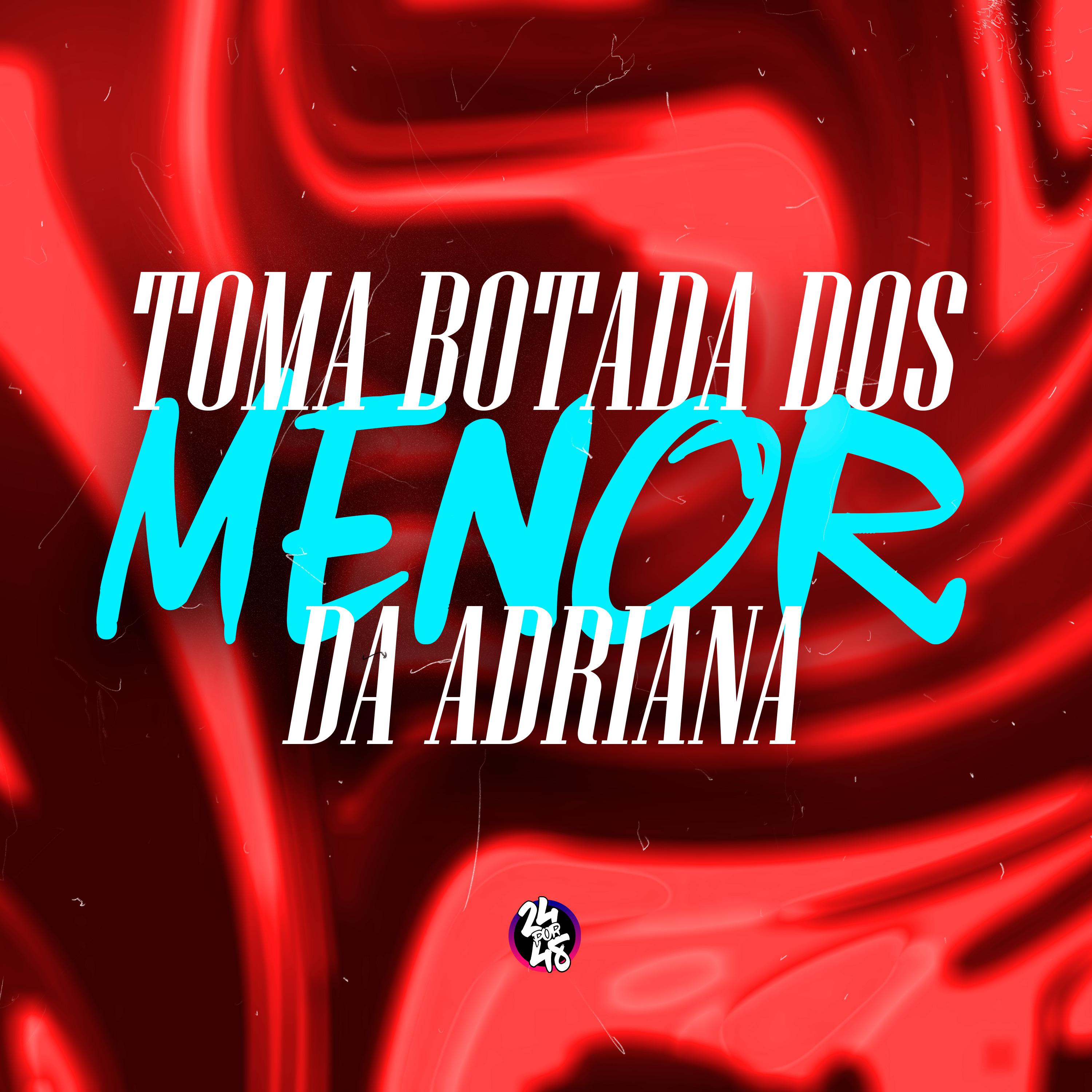 Постер альбома Toma Botada dos Menor da Adriana