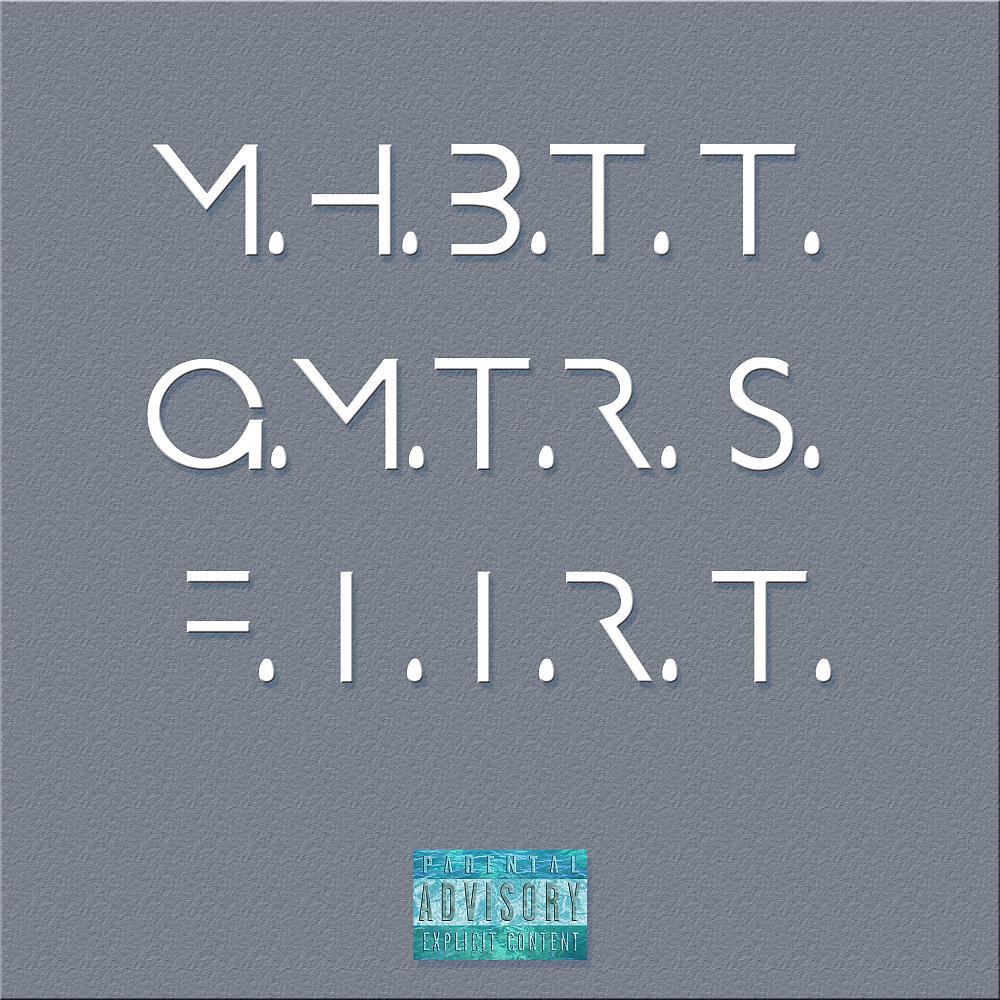 Постер альбома M. H. B. T. T. G. M. T. R. S. F. I. I. R. T.