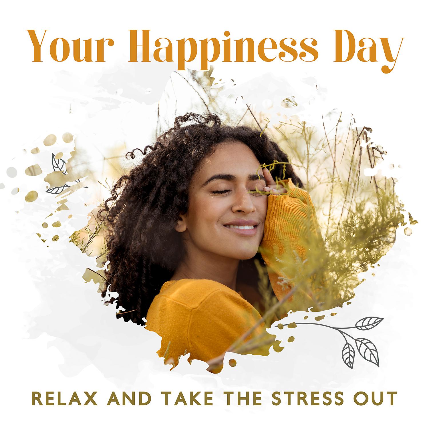 Постер альбома Your Happiness Day - Relax and Take the Stress Out: Stress Relief & Healing, Chillout Lounge