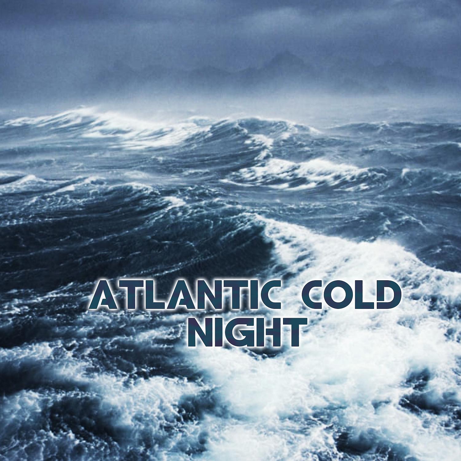 Постер альбома Atlantic Cold Night (feat. Weather Unlimited & Weather Storms)
