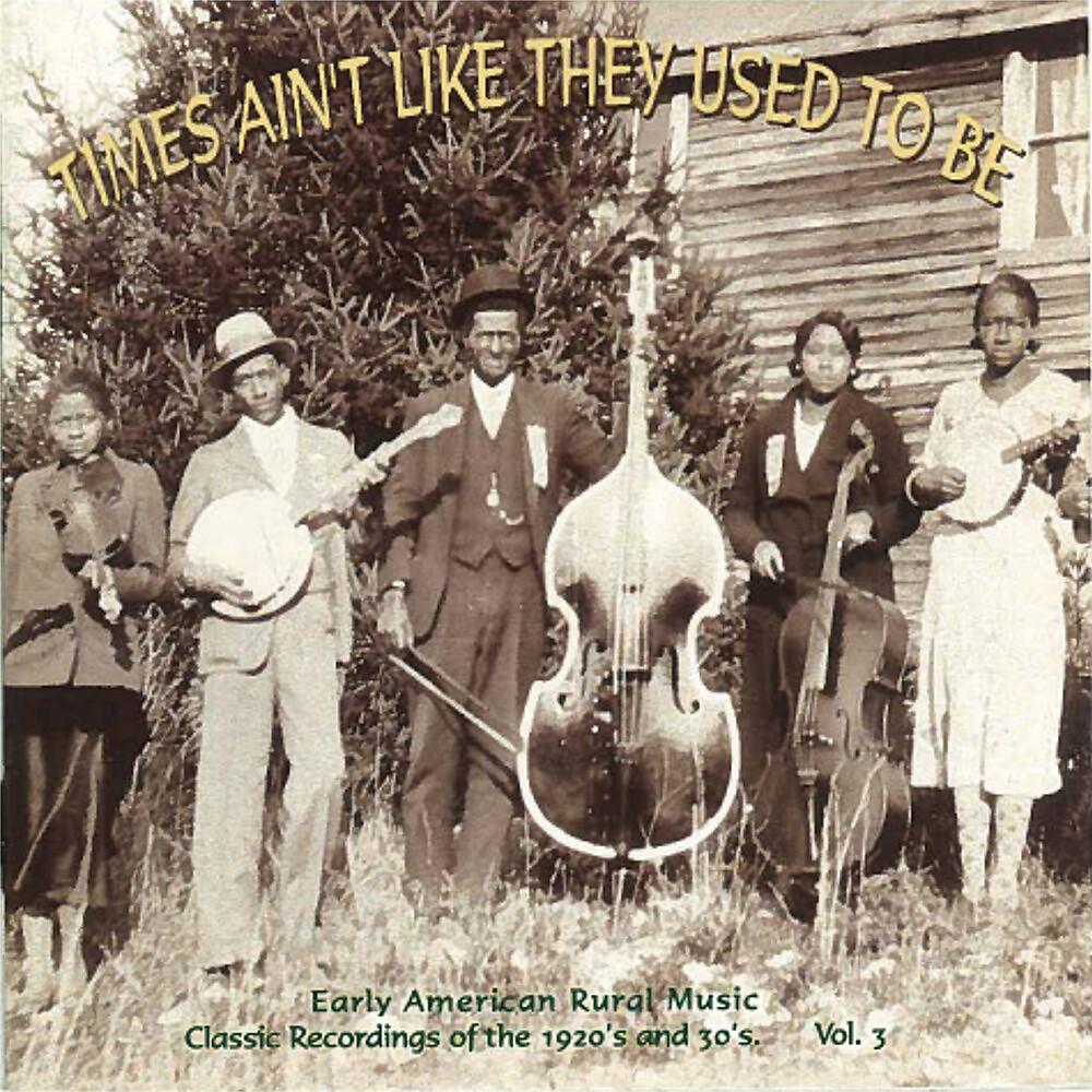 Постер альбома Times Ain't Like They Used To Be: Early American Rural Music, Vol. 3