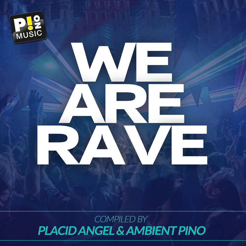Постер альбома We Are Rave (Compiled by Placid Angel & Ambient Pino)
