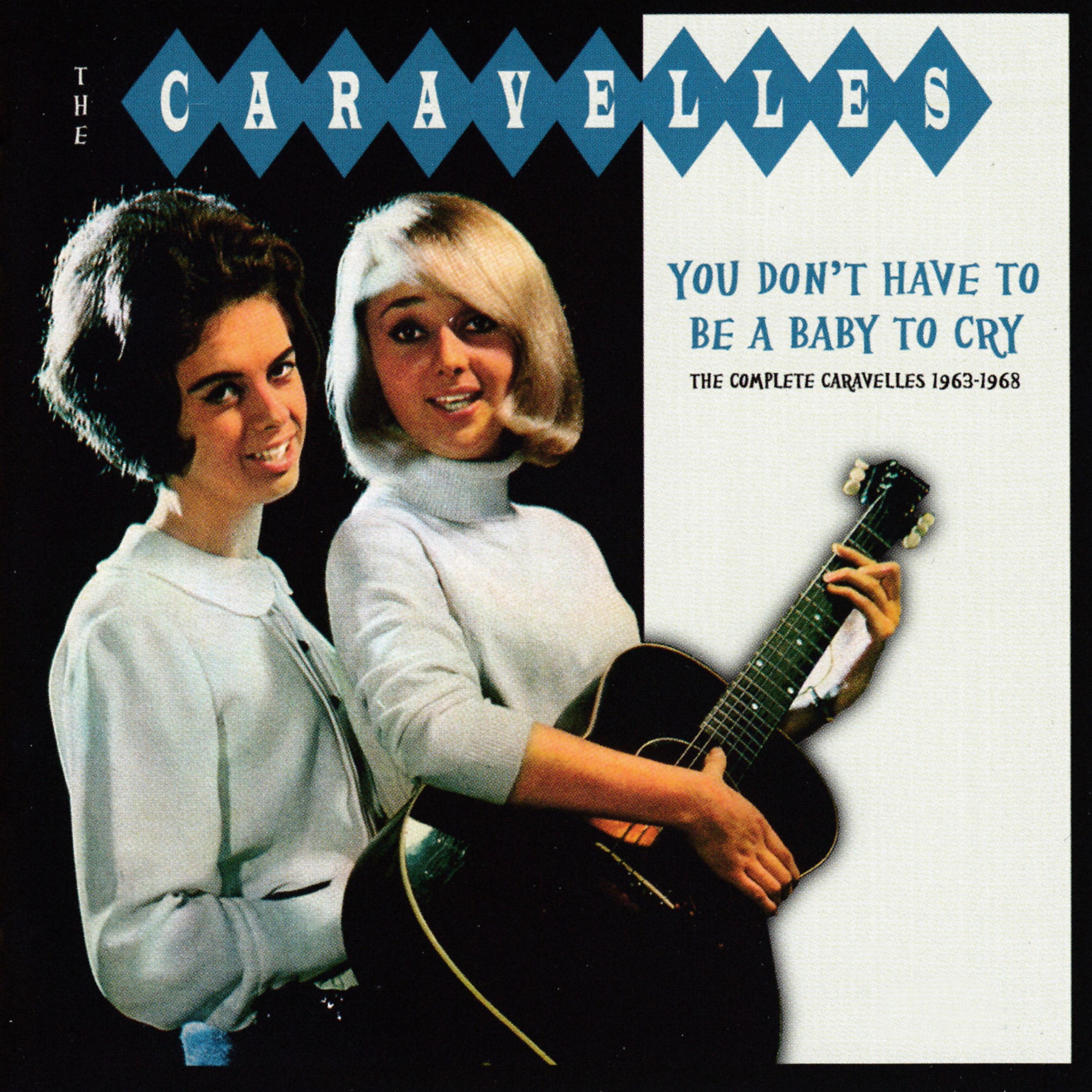 Постер альбома You Don't Have To Be A Baby To Cry: The Complete Caravelles 1963-1968