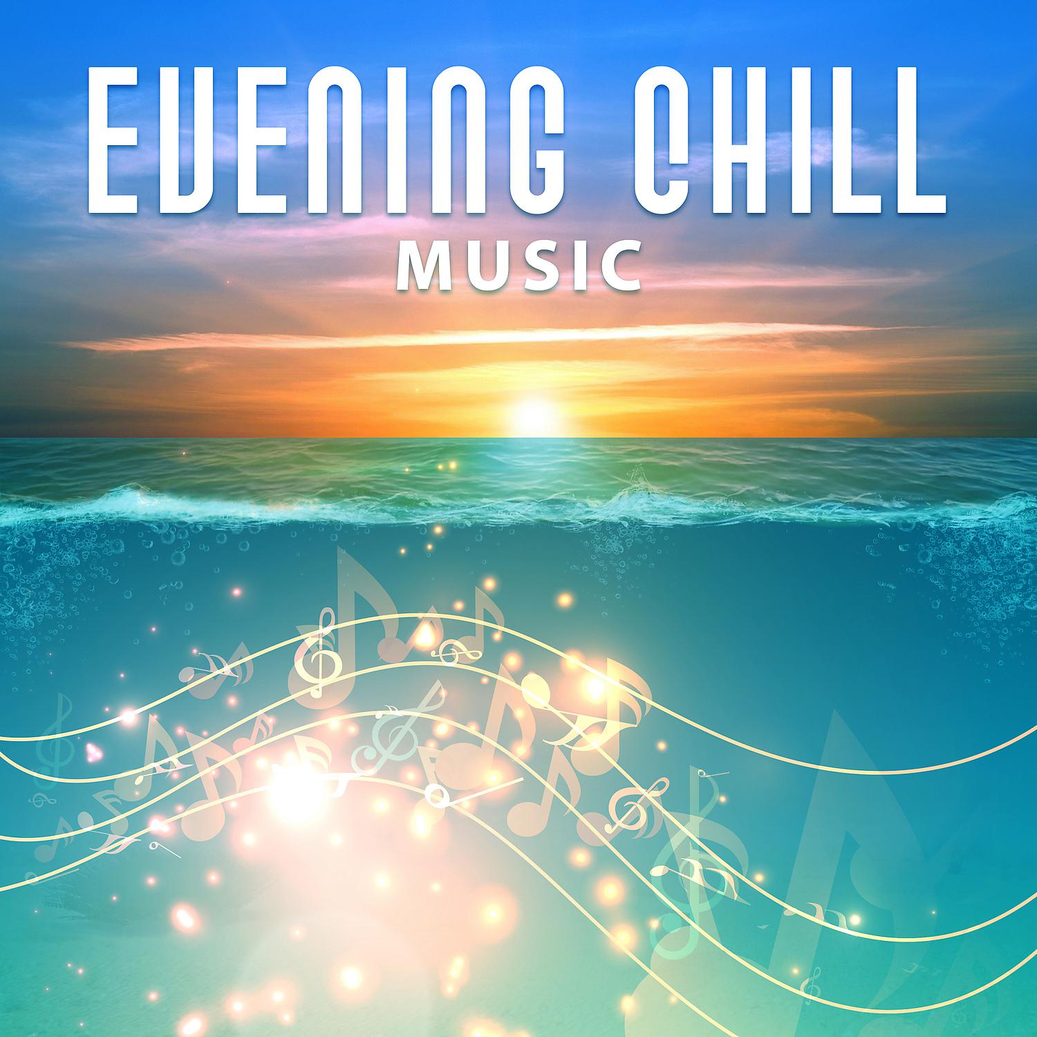 Постер альбома Evening Chill Music – Late Relaxation, Beach Lounge, Night Chill Out Sounds