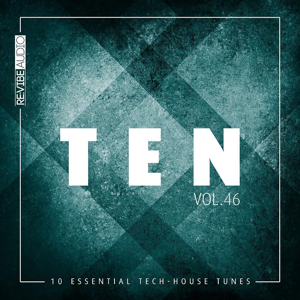 Постер альбома Ten - 10 Essential Tech-House Tunes, Vol. 46
