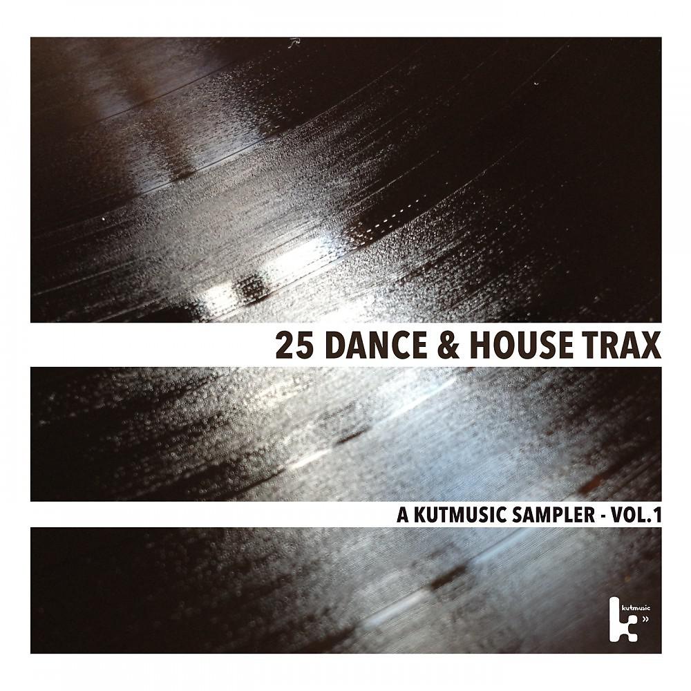 Постер альбома 25 Dance & House Trax - A Kutmusic Sampler, Vol. 1