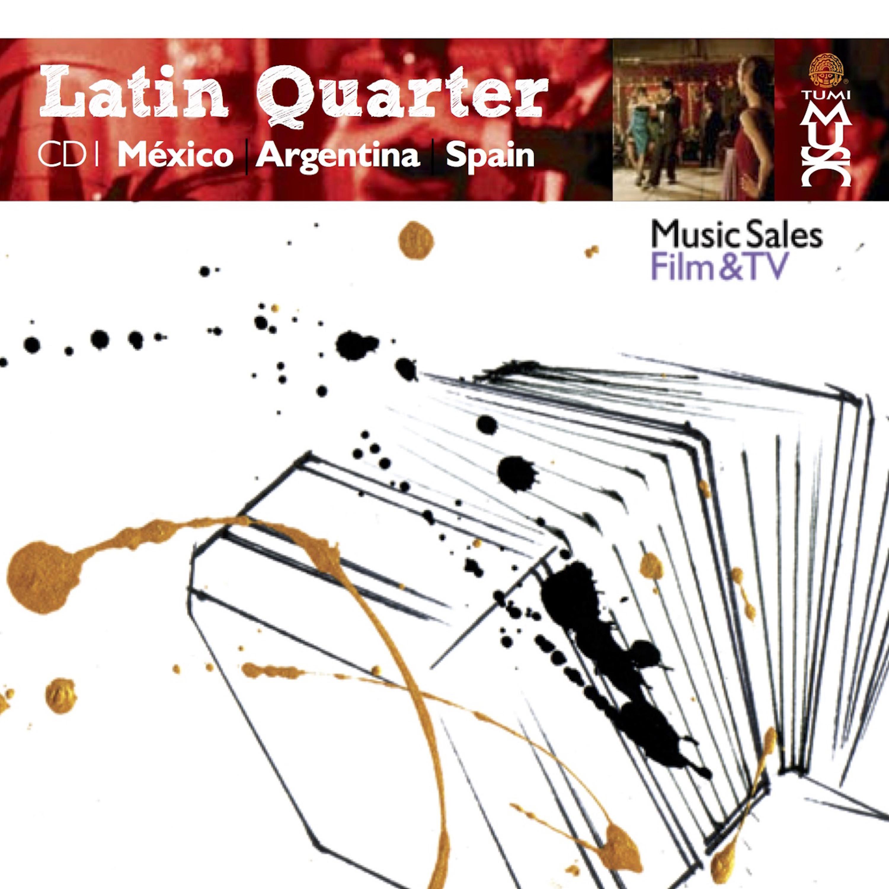 Постер альбома Latin Quarter I: Argentina, México, Spain: Mariachi, Norteño, Tango, Flamenco & Banda