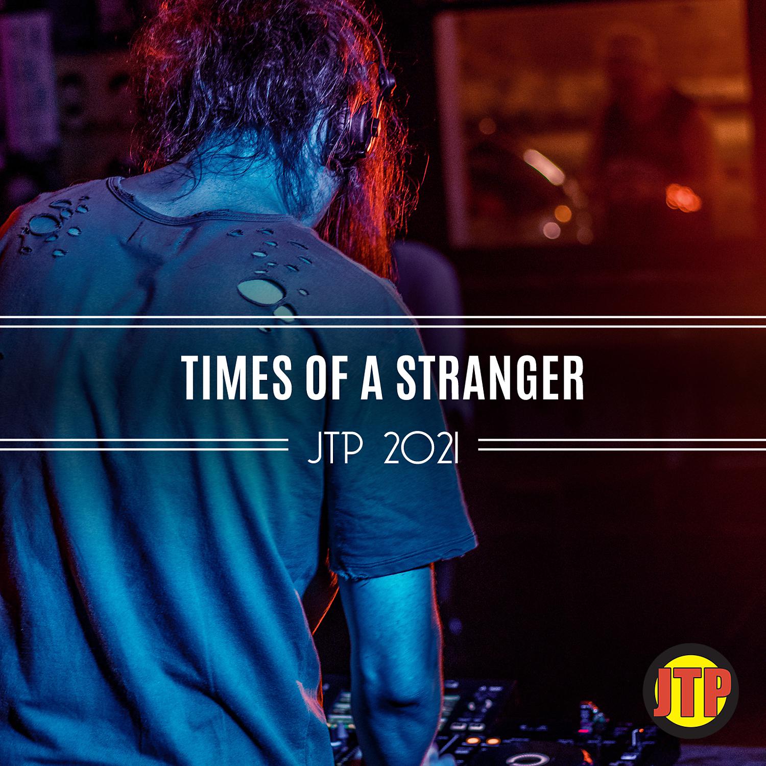 Постер альбома Times Of A Stranger Jtp 2021
