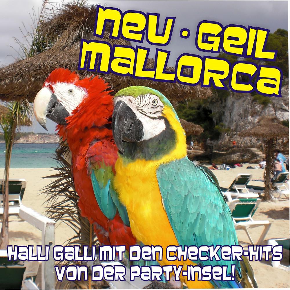Постер альбома Neu - Geil - Mallorca! Halli Galli mit den Checker-Hits von der Party-Insel!