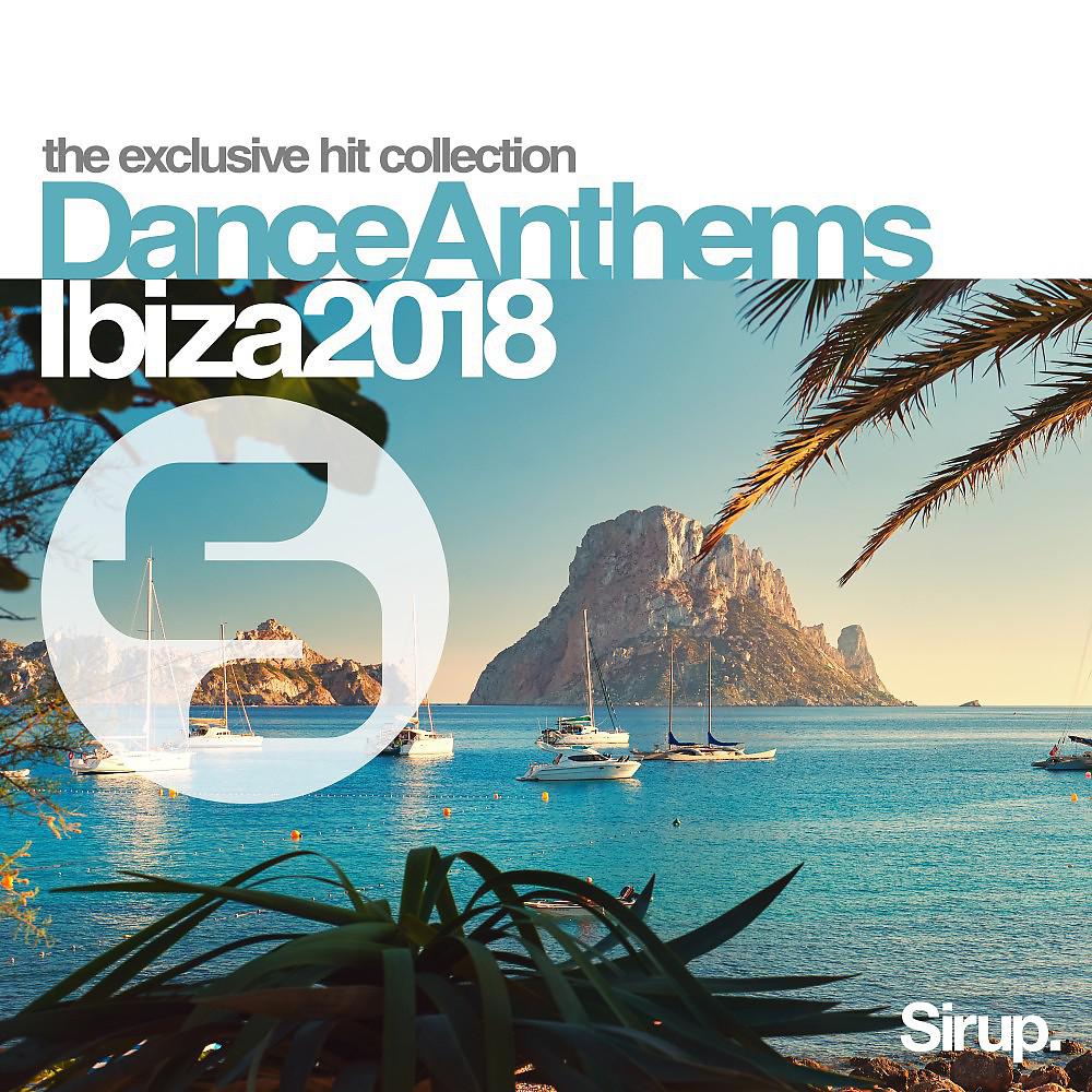 Постер альбома Sirup Dance Anthems Ibiza 2018