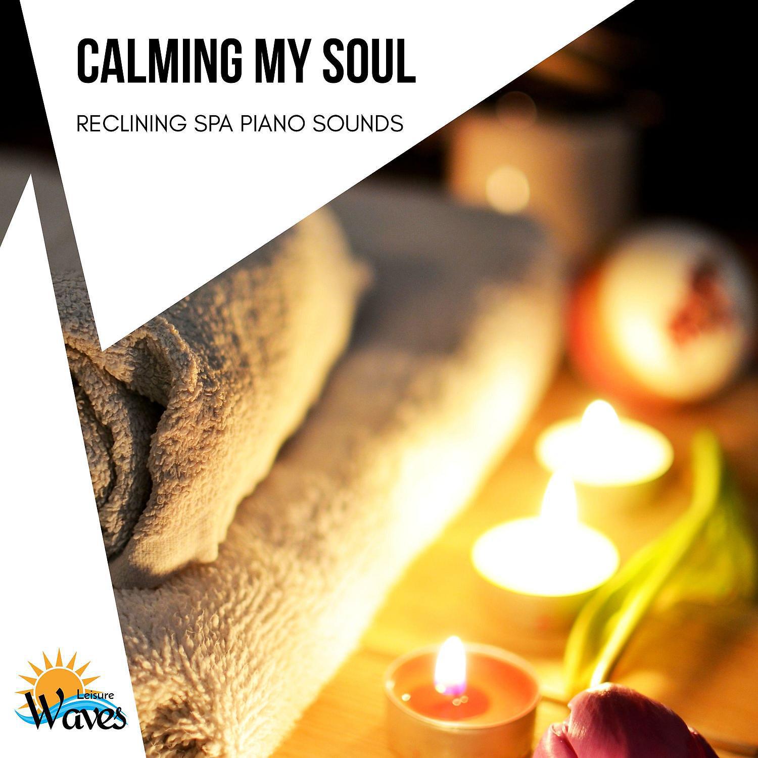 Постер альбома Calming My Soul - Reclining Spa Piano Sounds
