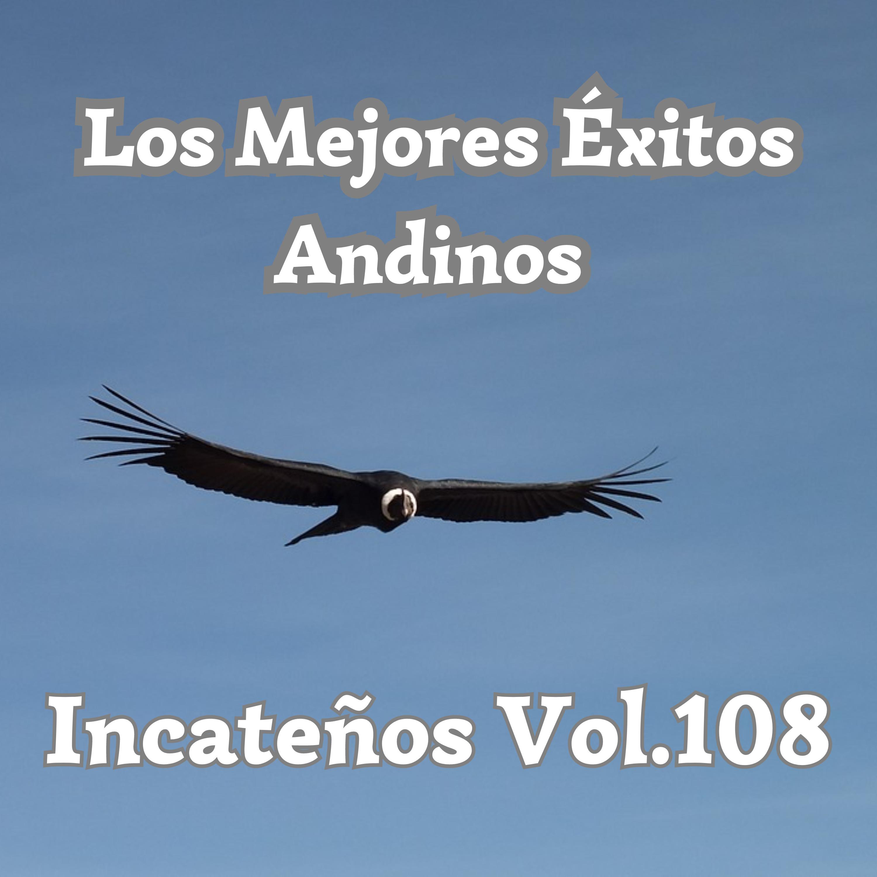 Постер альбома Los Mejores Éxitos Andinos, Incateños, Vol. 108