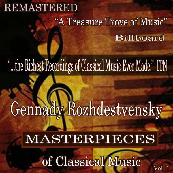 Постер альбома Gennady Rozhdestvensky - Masterpieces of Classical Music Remastered, Vol. 1