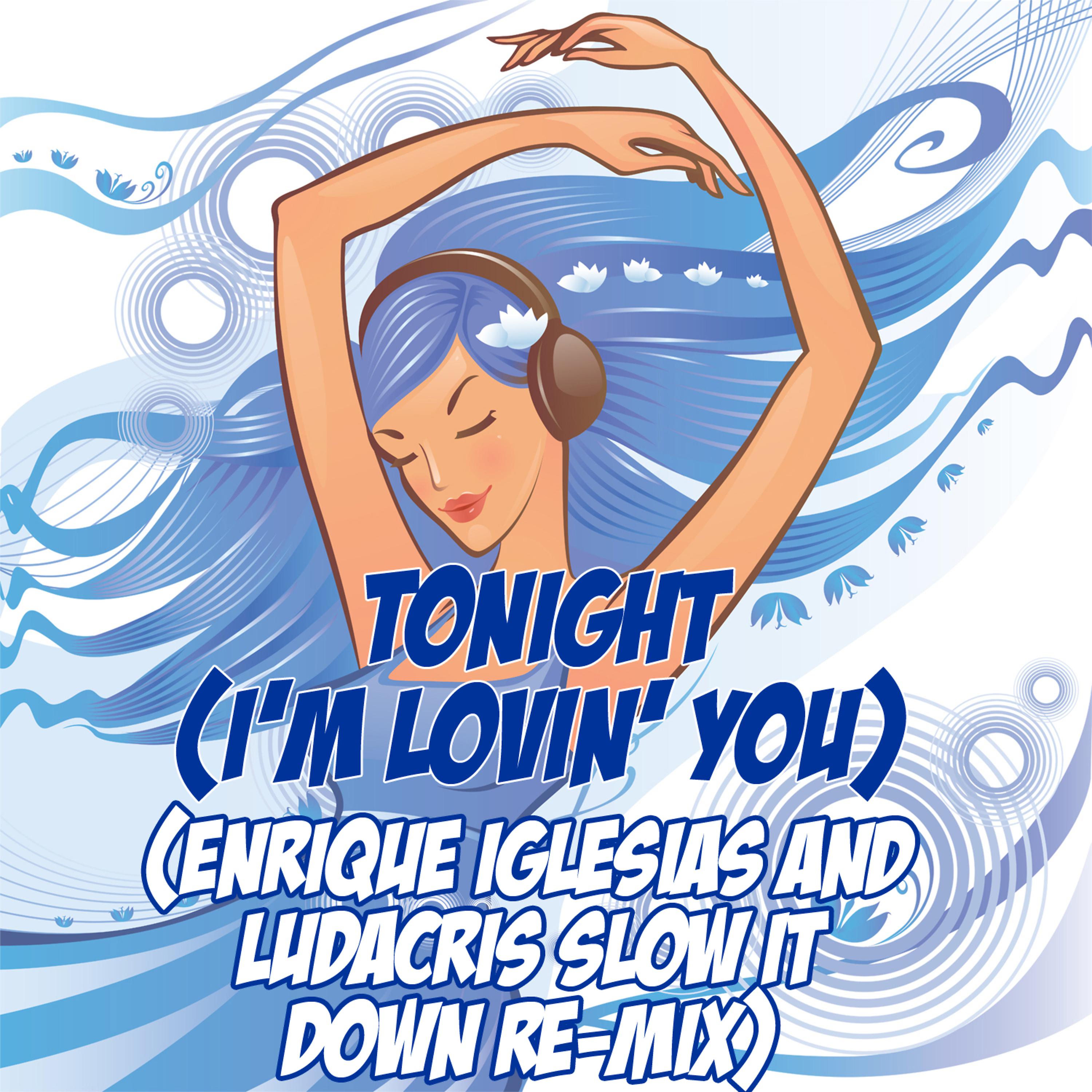Постер альбома Tonight (I'm Lovin' You) (Enrique Iglesias and Ludacris Slow It Down Re-Mix Tribute)