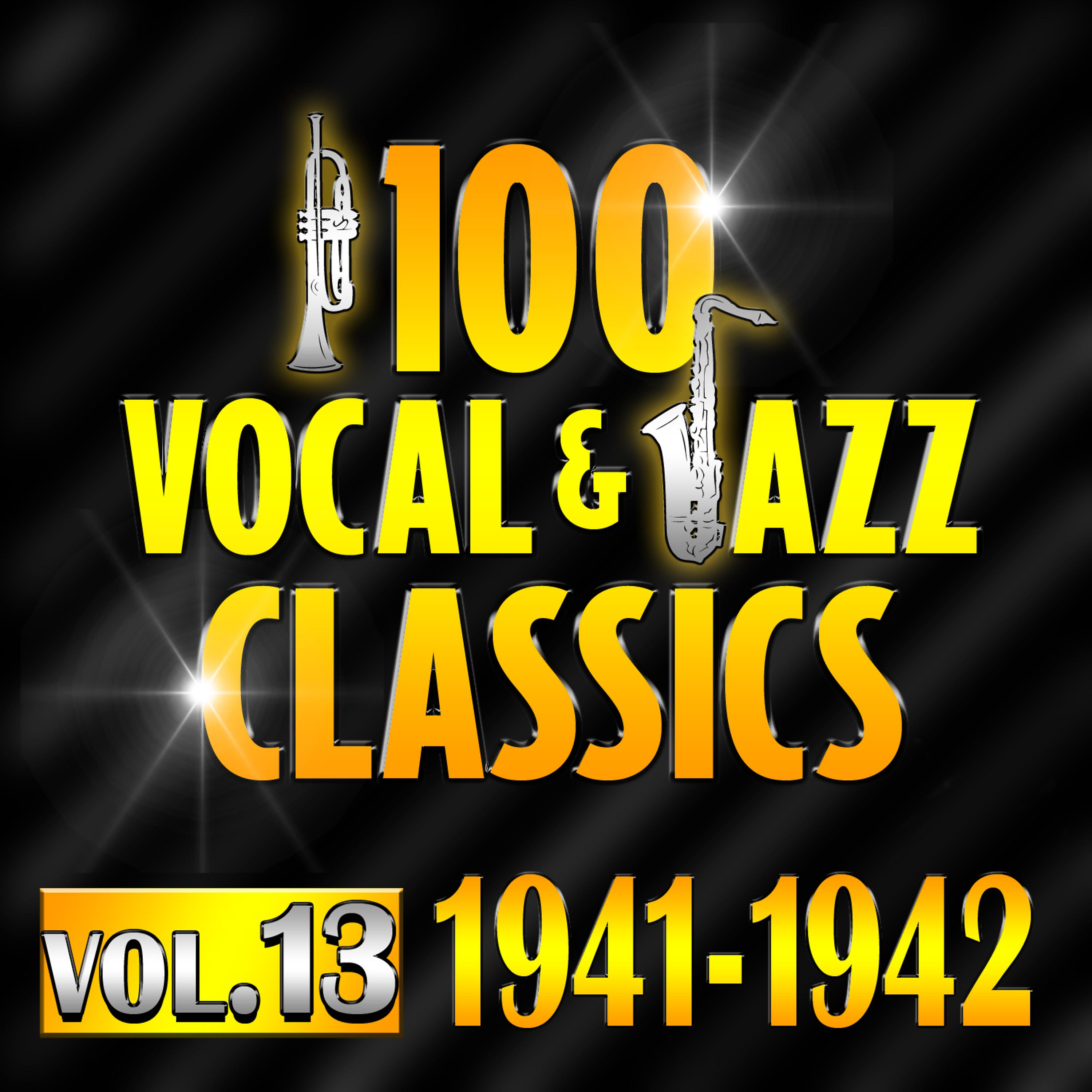 Постер альбома 100 Vocal & Jazz Classics - Vol. 13 (1941-1942)
